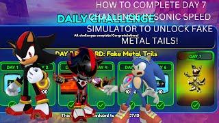 HOW TO UNLOCK FAKE METAL TAILS + COMPLETE DAY 7 CHALLENGE FAST IN SONIC SPEED SIMULATOR - ROBLOX