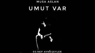 Musa Aslan - Hep Aynı Şeyler