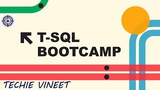 T-SQL Bootcamp | Microsoft SQL Server | Learning and Development | Data Science | Techie Vineet