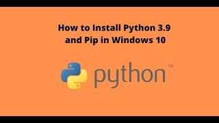 How to install python 3.9 and pip on Windows 10 {Update 2021}