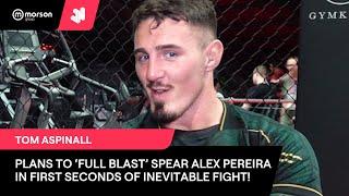 TOM ASPINALL VOWS TO “SPEAR" ALEX PEREIRA IN OPENING SECONDS OF THEIR INEVITABLE FIGHT!