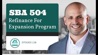 SBA 504 Debt Refinancing for Expansion Program investor loans - Episode 138