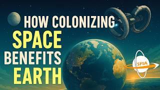 How Colonizing Space Benefits Earth - The Ground Level Gains of a Galactic Future