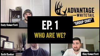 WHO ARE WE? | GROUP CHAT EPISODE 1 | ADVANTAGE WHITETAIL