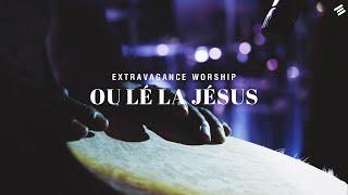 OU LÉ LA JÉSUS - Extravagance Worship