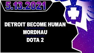 CDNThe3rd | Detroit: Become Human, Mordhau, Dota 2 | 5.13.2021