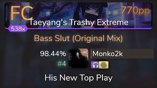 [Live] Monko2k | S3RL - Bass Slut [Taeyang's Trashy Extreme] +HDNC 98.44% {#4 770pp FC} - osu!