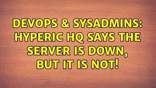 DevOps & SysAdmins: Hyperic HQ says the server is down, but it is not! (2 Solutions!!)