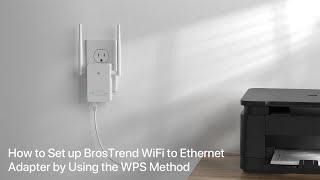 BrosTrend N300 WiFi to Ethernet Adapter Wireless Bridge Setup Guide - WPS Method