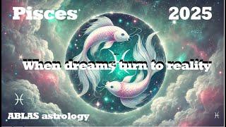 Pisces in 2025. Before, you had a dream. Now has come the time to make it real and long-lasting.