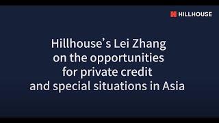 Hillhouse's Lei Zhang on the opportunities for private credit and special situations in Asia