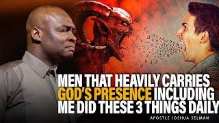 MEN THAT HEAVILY CARRIES GOD'S PRESENCE INCLUDING ME DID THESE 3 THINGS DAILY ||APST JOSHUA SELMAN