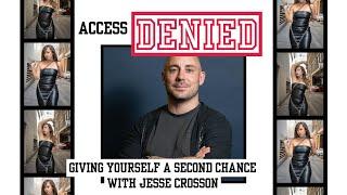 Giving Yourself A Second Chance with Jesse Crosson - Access Denied S1 Ep 10