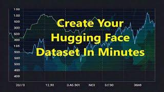 How To Create Hugging Face Dataset In Minutes