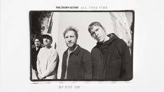 The Story So Far "All This Time"