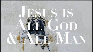 WHY MUST JESUS BE--FULLY GOD & FULLY MAN--WHY DOES IT MATTER?