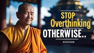 Stop Overthinking Otherwise Your Life get Worse  Buddhism | Buddhist Teachings