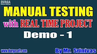 MANUAL TESTING with REAL TIME PROJECT tutorials || Demo - 1 || by Mr. Srinivas On 19-11-2020 @8AM