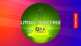 Toxic Free Living for Regular  People