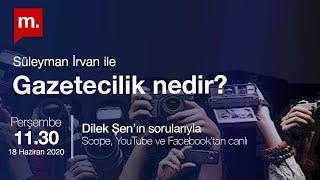 Gazetecilik nedir? Dilek Şen'in konuğu  Süleyman İrvan