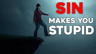 Sin Makes You STUPID!!!