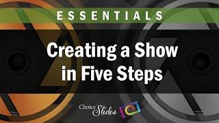 Essentials -  Creating a Show in Five Steps