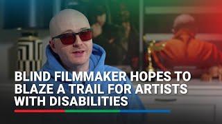 Blind filmmaker hopes to blaze a trail for artists with disabilities | ABS-CBN News