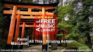 All Free Music Library | All This - Scoring Action - Kevin MacLeod