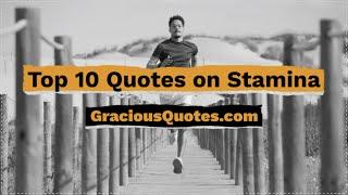 Top 10 Quotes on Stamina - Gracious Quotes