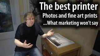 The best printer for your fine art prints and photos - what marketing can't tell you