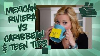 Mexican Riviera vs Caribbean Teen Tips - Vlog 14