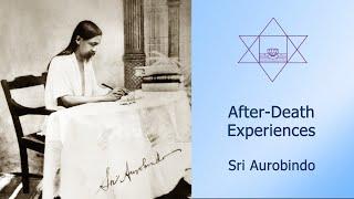 After- Death Experiences: Sri Aurobindo