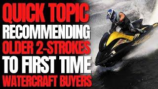 Recommending 2-Strokes to First Time PWC Buyers: WCJ Quick Topic