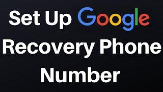 How To Set Up A Recovery Phone Number For Your Google Account