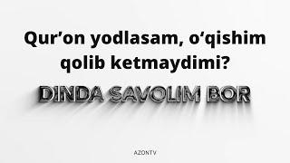 Qurʼon yodlasam, o‘qishim qolib ketmaydimi? Dinda savolim bor
