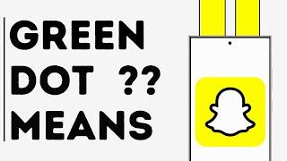 What does Green Dot Mean on Snapchat