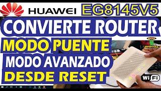 ROUTER HUAWEI EG8145V5 MODO PUENTE (BRIGDE) DESDE RESET | MODO AVANZADO | LIMPIO | SIN ERRORES 