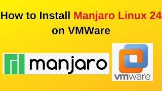 How to Set Up Manjaro 24 Linux on VMware Workstation | Manjaro 24 Installation on VMware Made Easy