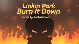 Burn It Down - Cover by YurAnimation | Linkin Park Week 2023 - №2