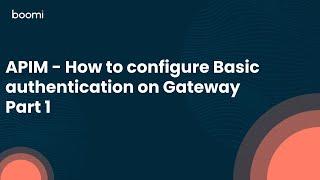 APIM - How to configure Basic Authentication on Gateway - Part 1