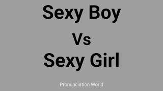 How to pronounce Sexy Boy vs Sexy Girl | Pronunciation World