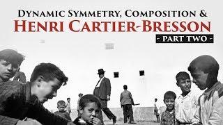 Dynamic Symmetry, Composition and Henri Cartier Bresson - Part 2 of 2 (2017)