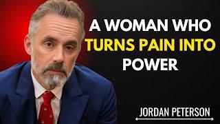 A Woman Who Turns Pain Into Power | Jordan Peterson Motivation Best Speech