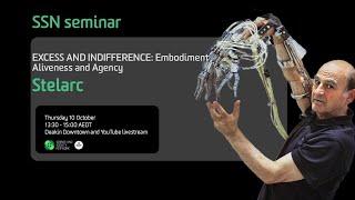 SSN seminar with Stelarc: "Excess and Indifference: Embodiment, aliveness and agency"