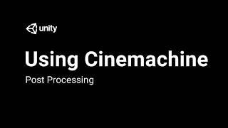 Using Cinemachine: Post Processing