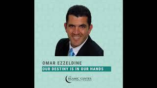 Friday Khutba: Omar Ezzeldine: Our Destiny is in Our Hands