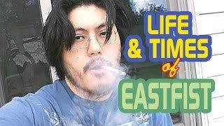 The Life and Times of Eastfist