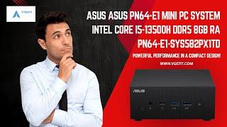 ASUS ASUS PN64-E1 MINI PC SYSTEM INTEL CORE I5-13500H DDR5 8GB RA PN64-E1-SYS582PX1TD