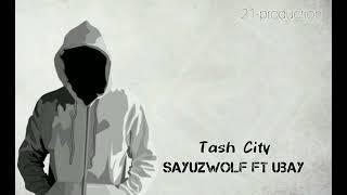 SayuzwolF ft Ubay - Tash City [ Official Audio ]