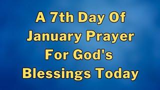 Lets Pray Together for God's Blessings On The 7th Day Of January...